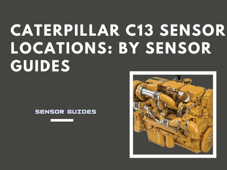 Caterpillar C13 Sensor Locations: By Sensor Guides