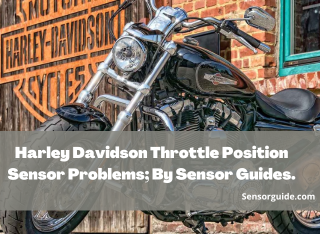 Harley Davidson Throttle Position Sensor Problems; By Sensor Guides