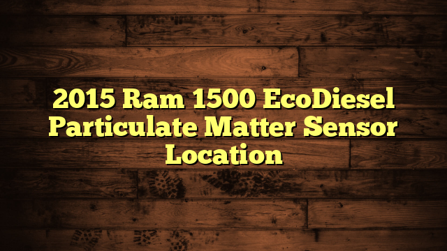 2015 Ram 1500 EcoDiesel Particulate Matter Sensor Location