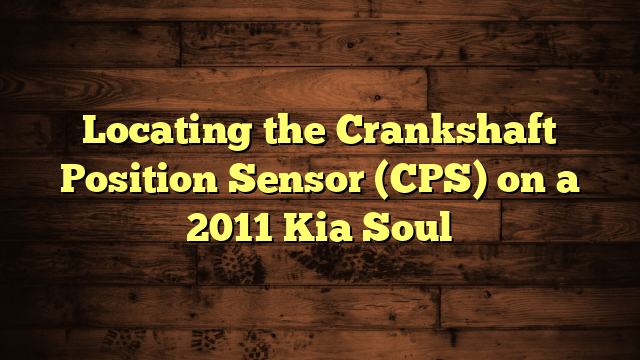 Locating the Crankshaft Position Sensor (CPS) on a 2011 Kia Soul