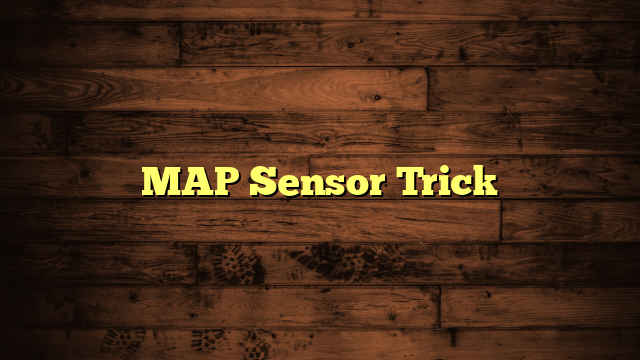 MAP Sensor Trick: 3 Methods Explained