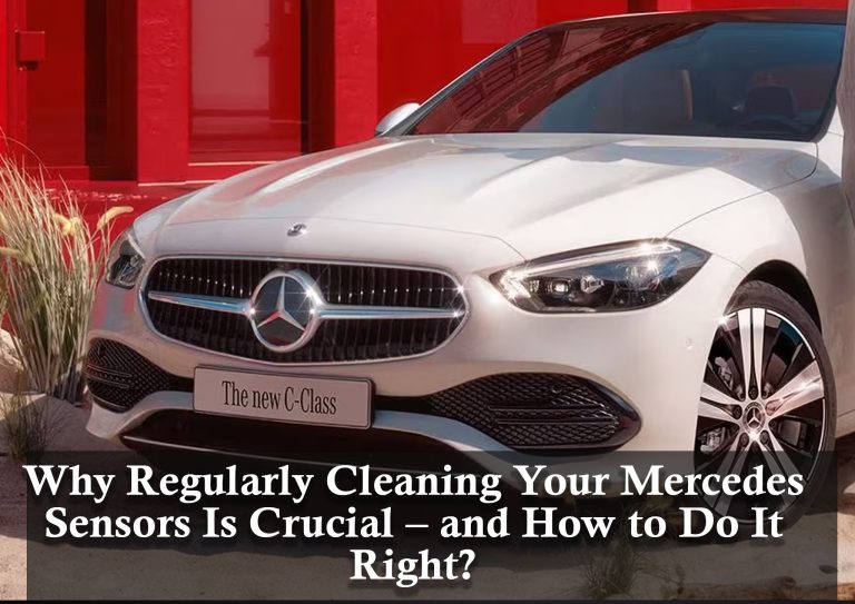 Why Regularly Cleaning Your Mercedes Sensors Is Crucial – and How to Do It Right?